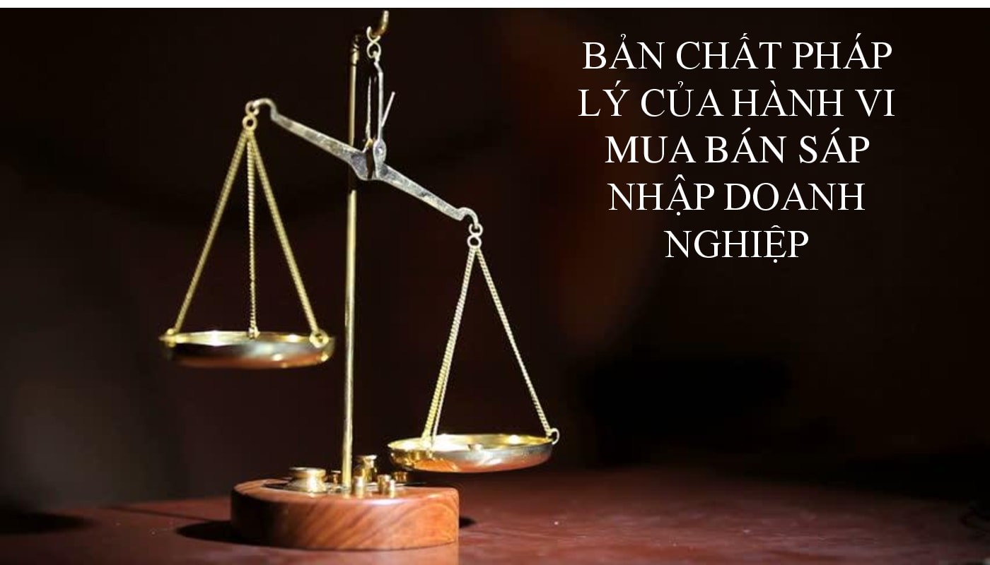 Bản chất pháp lý của mua bán, sáp nhập doanh nghiệp