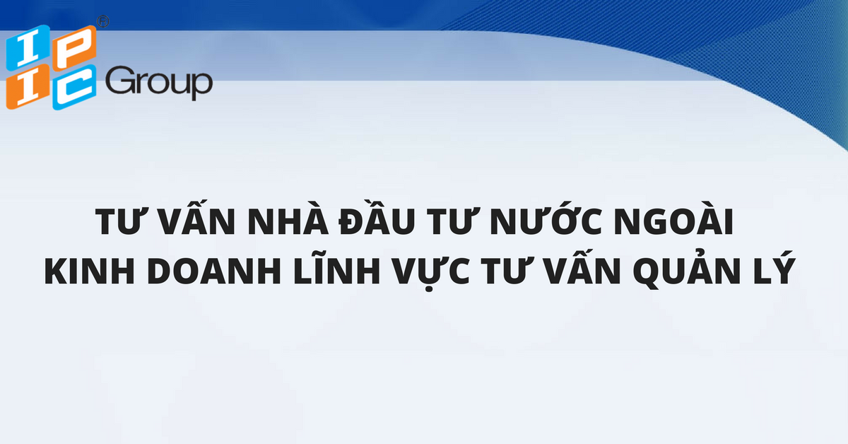 Tư vấn về nhà đầu tư nước ngoài kinh doanh lĩnh vực tư vấn quản lý, quản lý dự án xây dựng