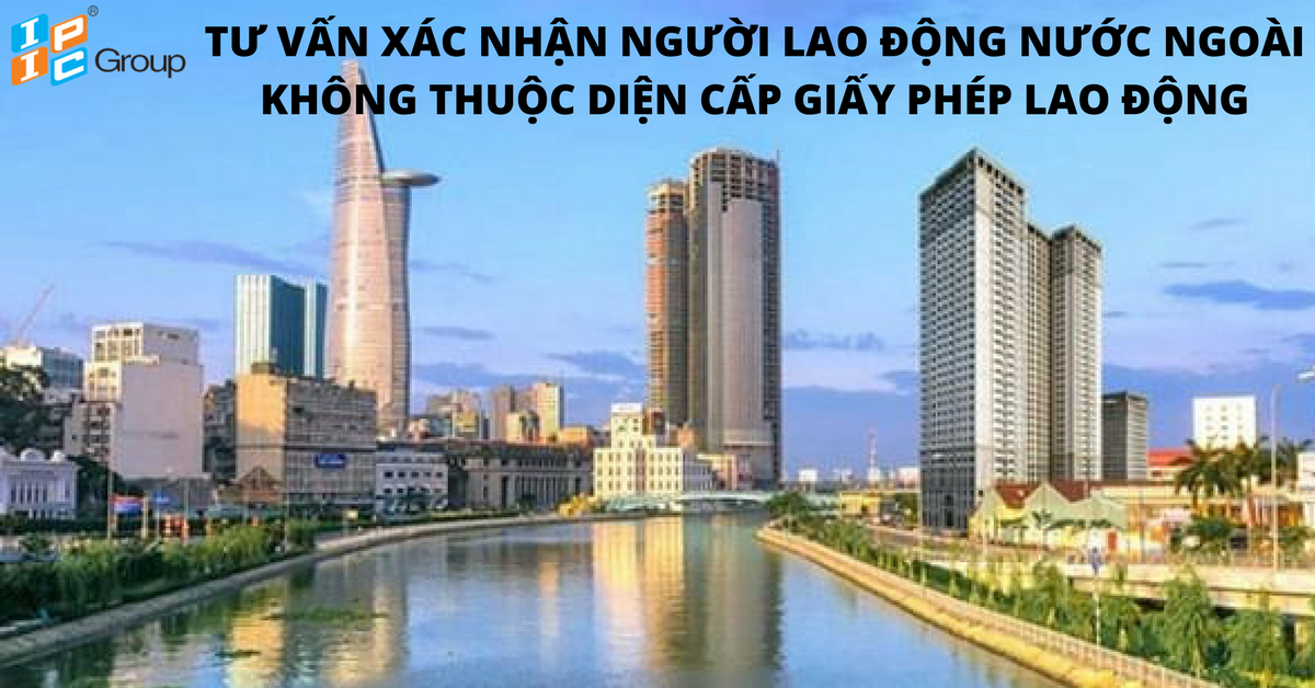 Tư vấn đề nghị xác nhận người lao động nước ngoài không thuộc diện cấp giấy phép lao động.