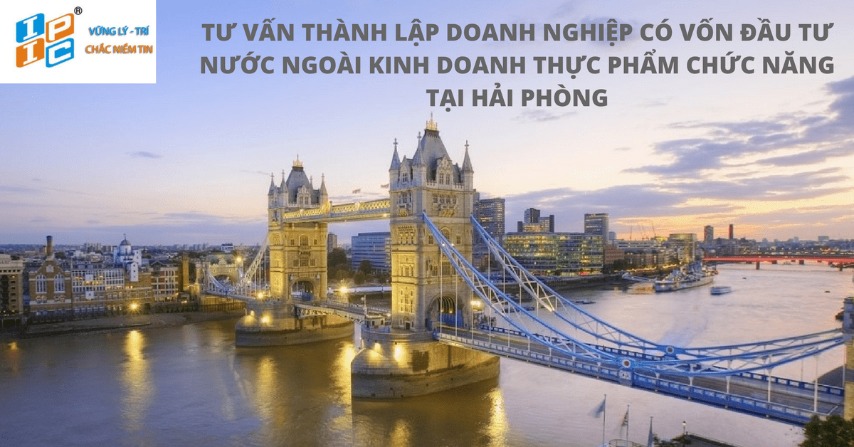 Thành lập doanh nghiệp có vốn đầu tư nước ngoài kinh doanh Thực phẩm chức năng tại Hải Phòng