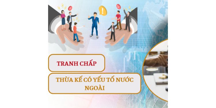 Tư vấn giải quyết tranh chấp thừa kế có yếu tố nước ngoài