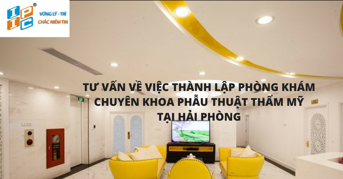 Tư vấn về việc thành lập phòng khám chuyên khoa phẫu thuật thẩm mỹ tại Hải Phòng