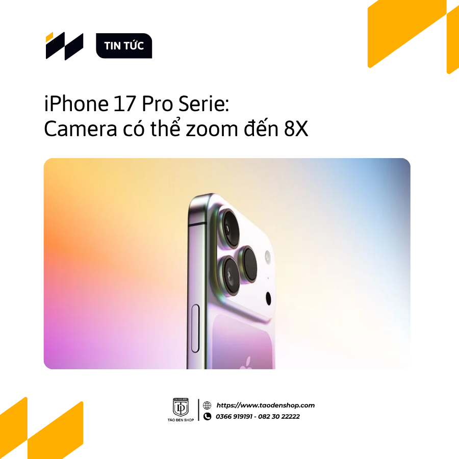 Camera trên iPhone 17 Pro Serie có thể zoom đến 8X