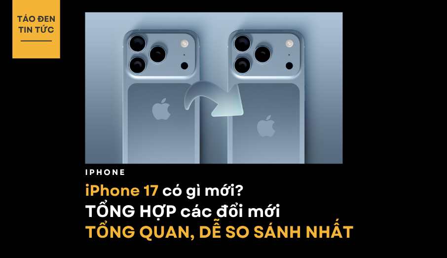 iPhone 17 có gì mới? - TỔNG HỢP các đổi mới TỔNG QUAN, DỄ SO SÁNH NHẤT