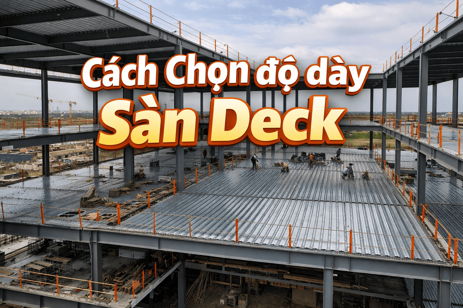 Cách Chọn độ dày Sàn Deck Theo Nhịp Dầm