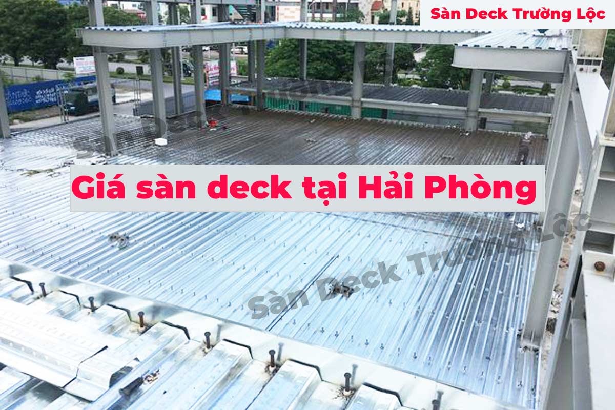 Báo Giá Sàn Deck Tại Hải Phòng - Sàn Deck Trường Lộc