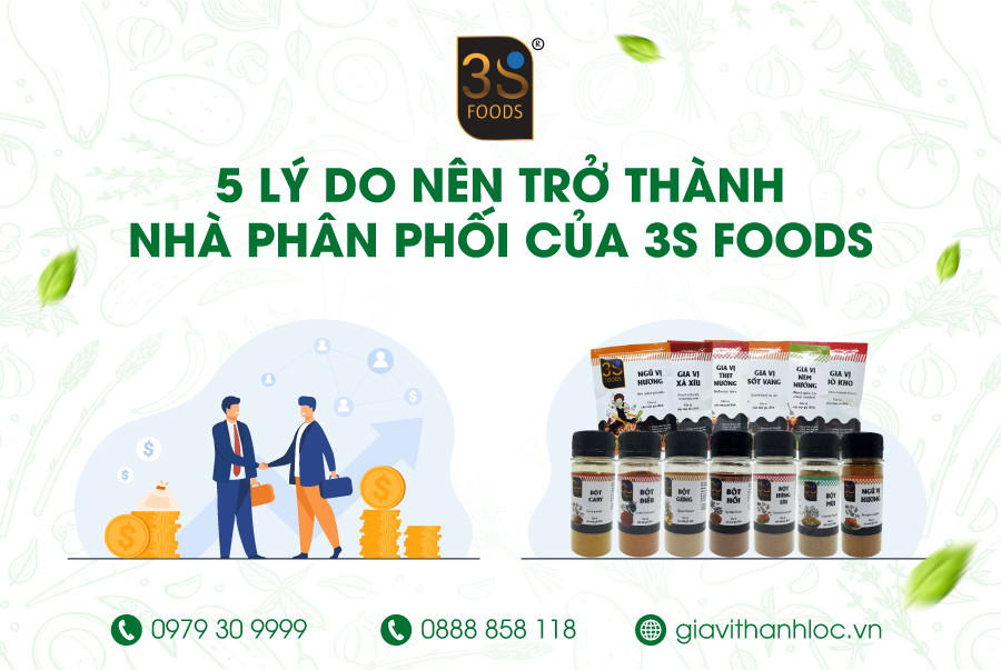 5 LÍ DO NÊN TRỞ THÀNH NHÀ PHÂN PHỐI CỦA 3S FOODS