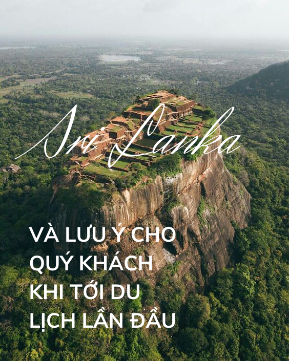 DU LỊCH SRI LANKA VÀ NHỮNG LƯU Ý DÀNH CHO DU KHÁCH KHI LẦN ĐẦU TỚI ĐÂY