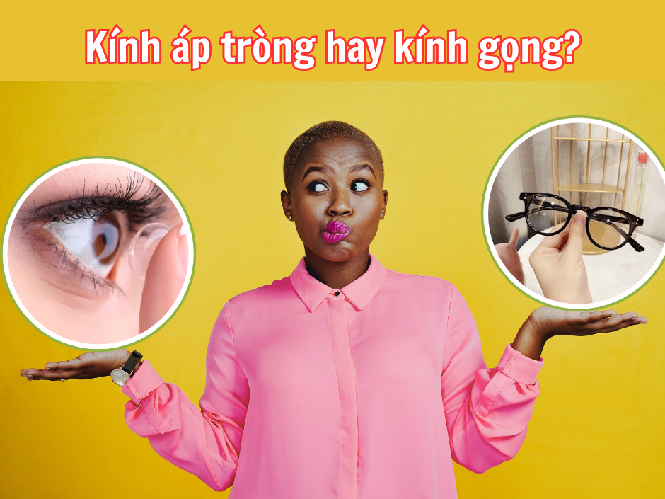 Kính Áp Tròng Và Kính Gọng: Nên Chọn Loại Nào?