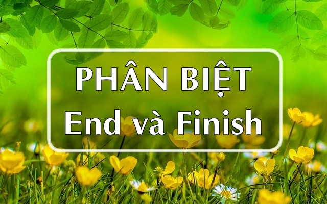 Phân biệt End và Finish