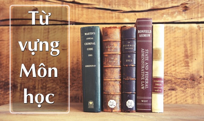 Từ vựng chủ đề: Các môn học