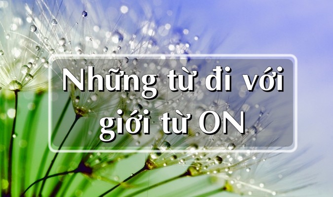 15 từ đi với giới từ ON