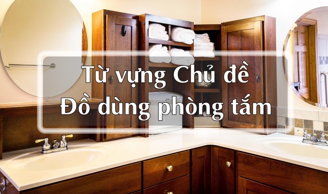 Từ vựng chủ đề: Đồ dùng trong phòng tắm