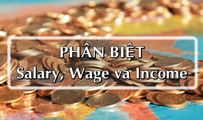 Phân biệt Salary, Wage và Income