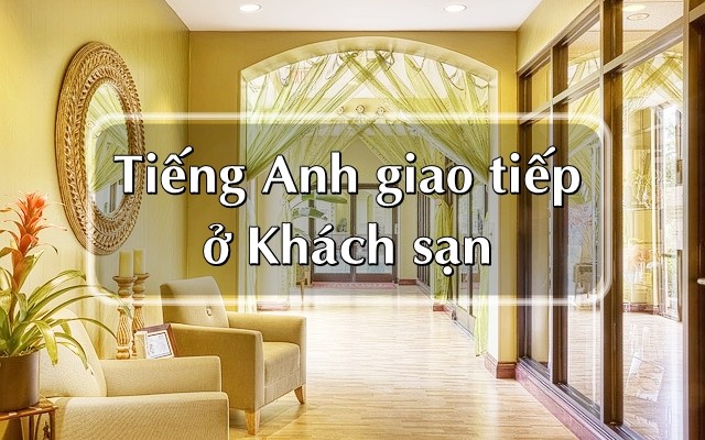 Tiếng Anh giao tiếp ở khách sạn