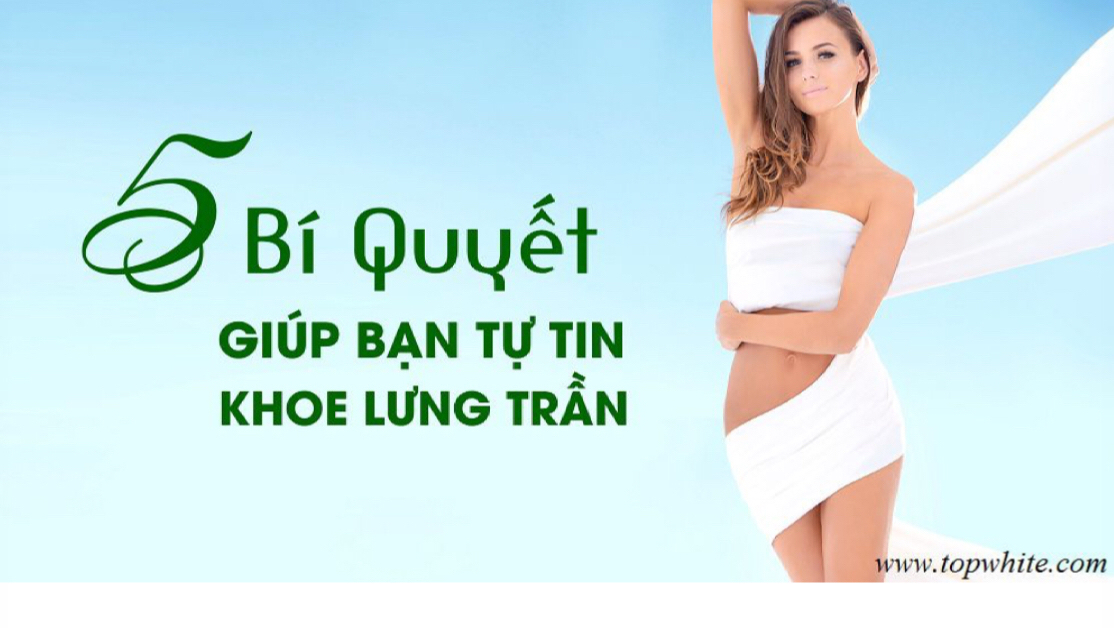 5 BÍ QUYẾT GIÚP BẠN TỰ TIN KHOE LƯNG TRẦN