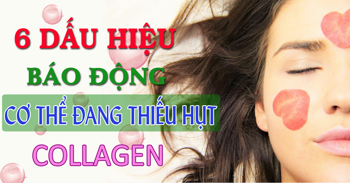 6 dấu hiệu cảnh báo cơ thể bạn đang thiếu hụt Collagen.