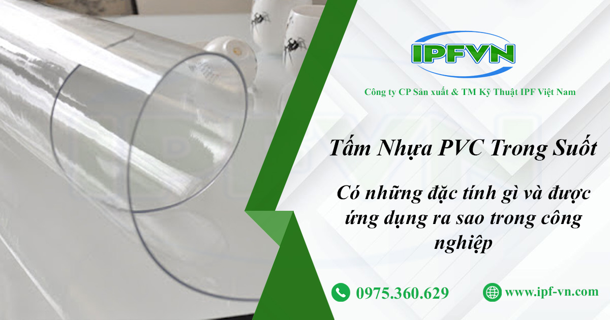 Tấm Nhựa PVC Trong Suốt Có Những Đặc Tính Gì Và Được Ứng Dụng Ra Sao Trong Công Nghiệp?