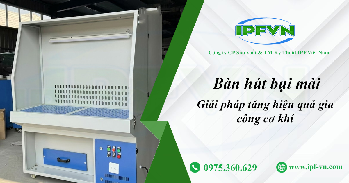 Bàn Hút Bụi Mài - Giải Pháp Tăng Hiệu Quả Gia Công Cơ Khí