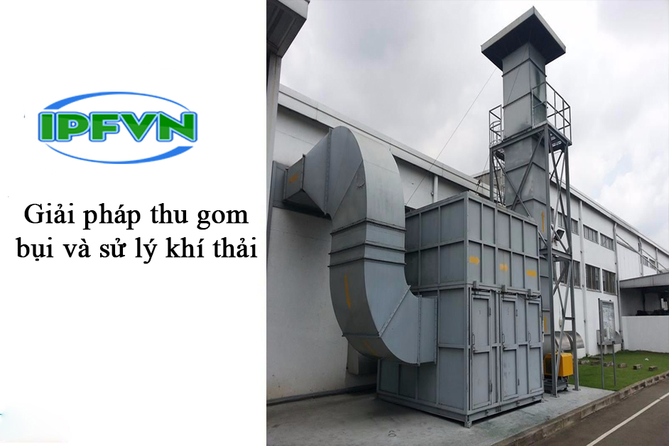 Giải pháp thu gom bụi và sử lý khí thải - IPF Việt Nam 