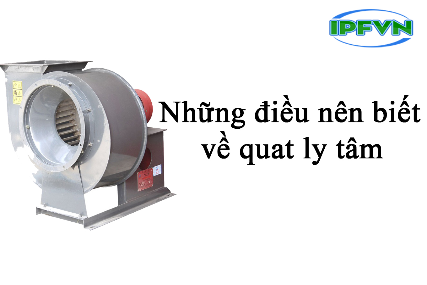 Quạt ly tâm và những điều bạn nên biết về quạt ly tâm