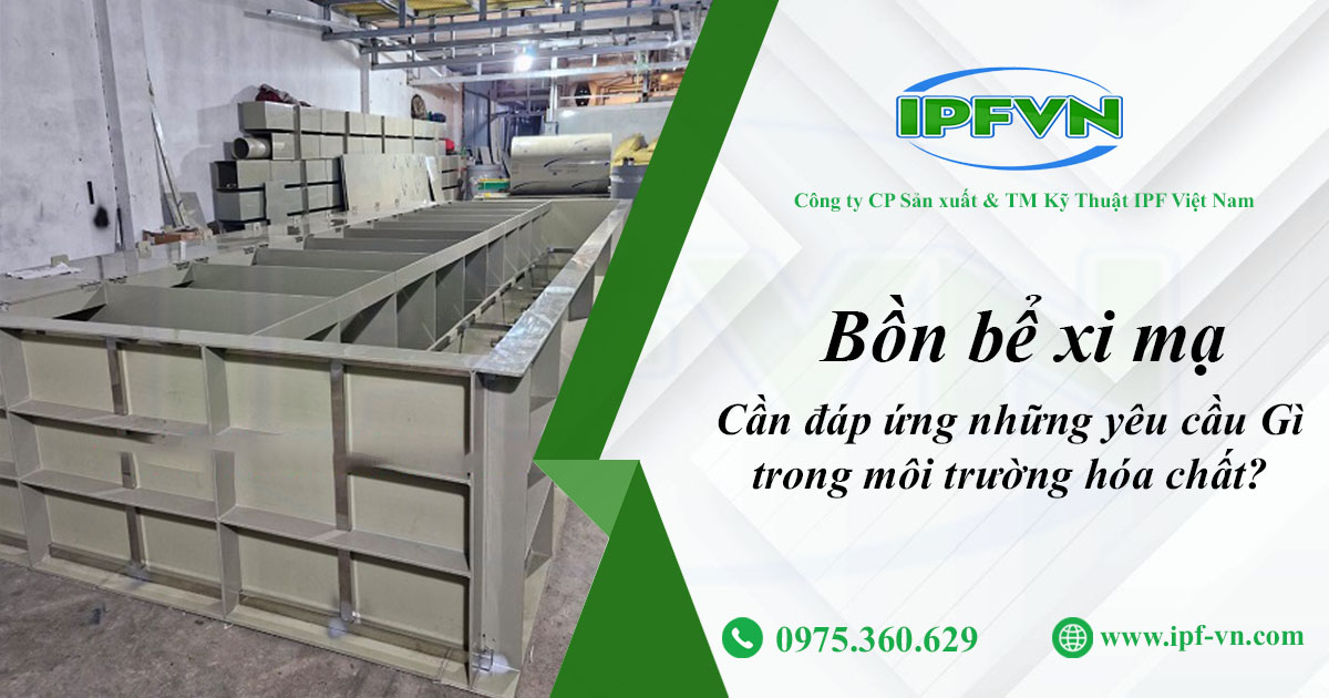 Bồn Bể Xi Mạ Cần Đáp Ứng Những Yêu Cầu Gì Trong Môi Trường Hóa Chất?