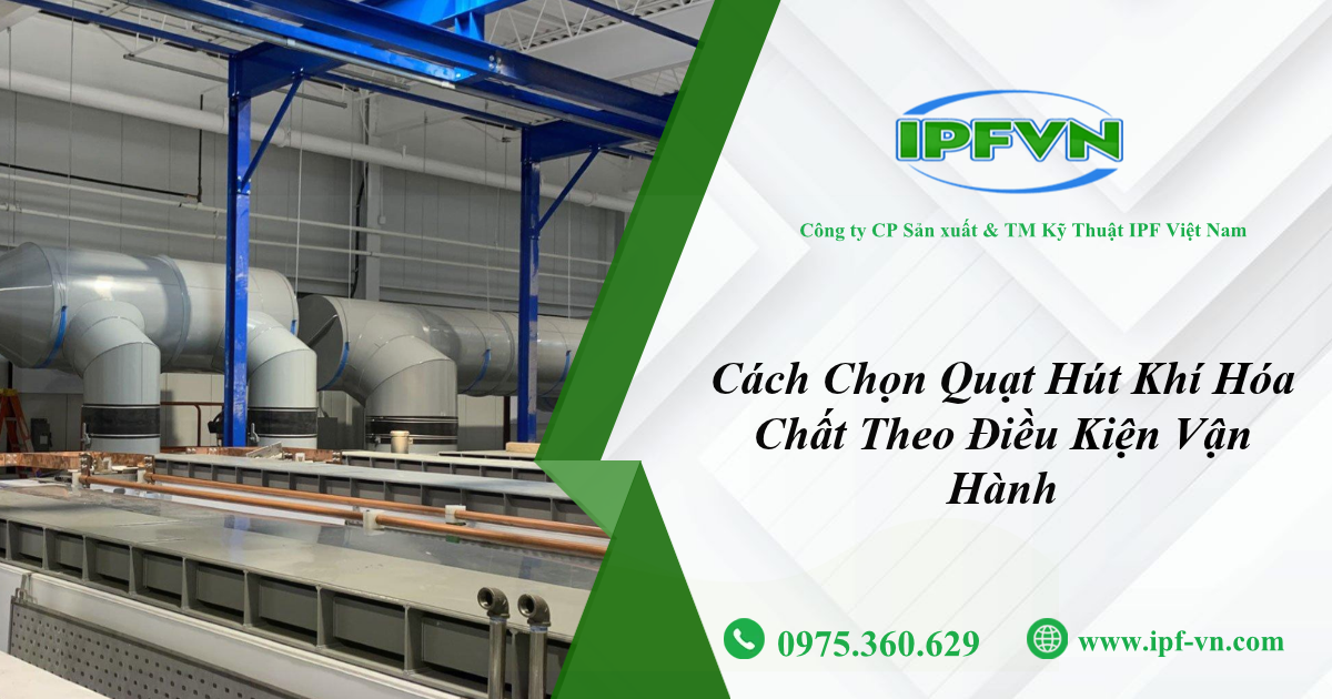 Cách Chọn Quạt Hút Khí Hóa Chất Theo Điều Kiện Vận Hành