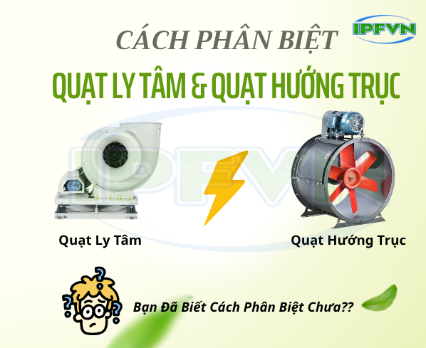 Cách Phân Biệt Quạt Ly Tâm và Quạt Hướng Trục Chi Tiết Nhất 2026