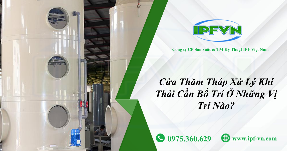 Cửa Thăm Tháp Xử Lý Khí Thải Cần Bố Trí Ở Những Vị Trí Nào?