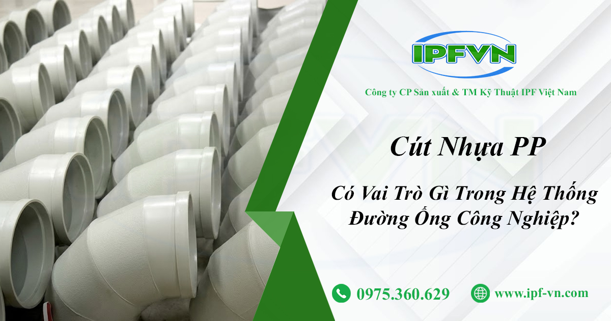 Cút Nhựa PP Có Vai Trò Gì Trong Hệ Thống Đường Ống Công Nghiệp?
