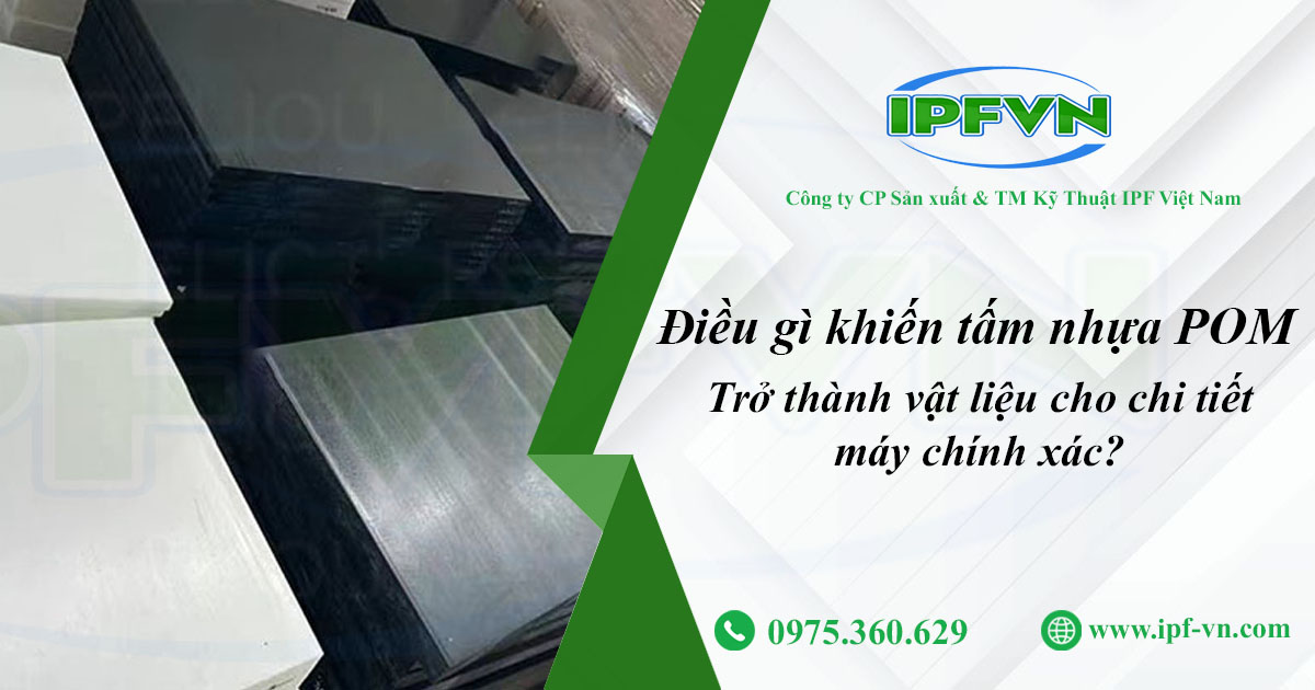 Điều Gì Khiến Tấm Nhựa POM Trở Thành Vật Liệu Cho Chi Tiết Máy Chính Xác?