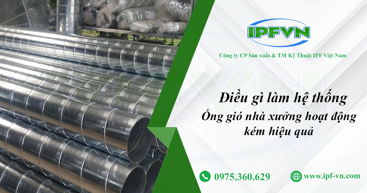 Điều gì làm hệ thống ống gió nhà xưởng hoạt động kém hiệu quả