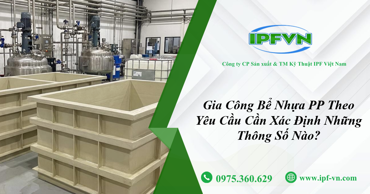 Gia Công Bể Nhựa PP Theo Yêu Cầu Cần Xác Định Những Thông Số Nào?