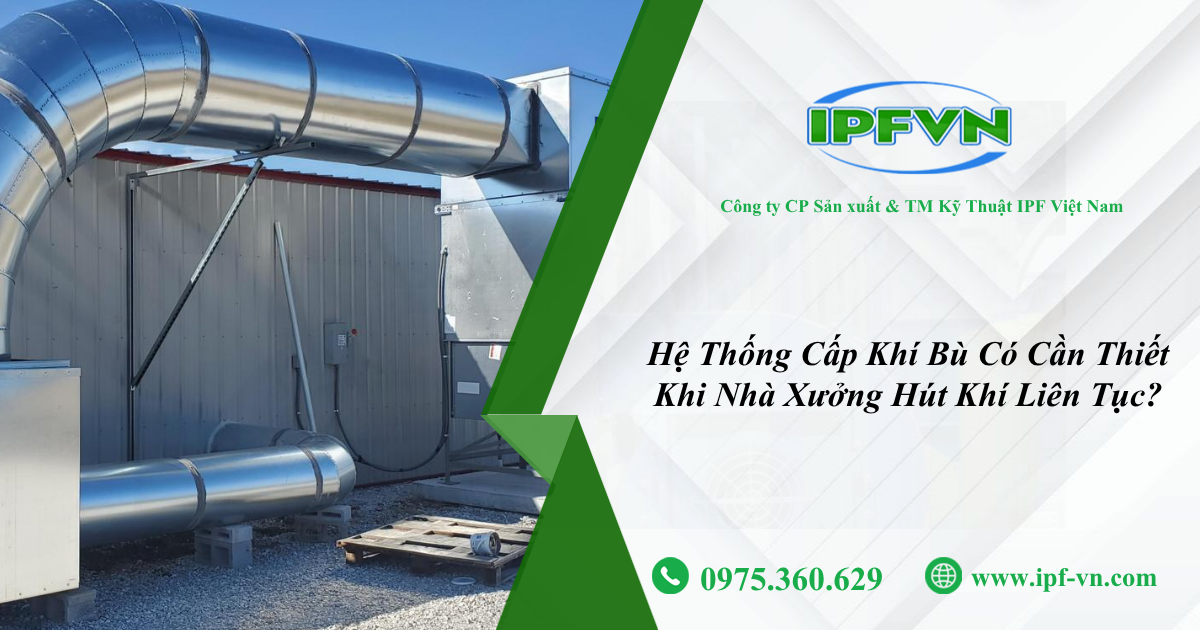 Hệ Thống Cấp Khí Bù Có Cần Thiết Khi Nhà Xưởng Hút Khí Liên Tục?