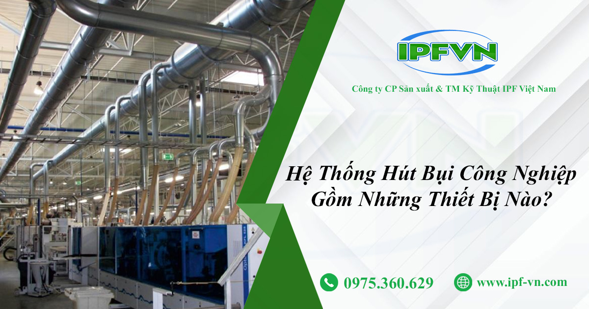 Hệ Thống Hút Bụi Công Nghiệp Gồm Những Thiết Bị Nào?