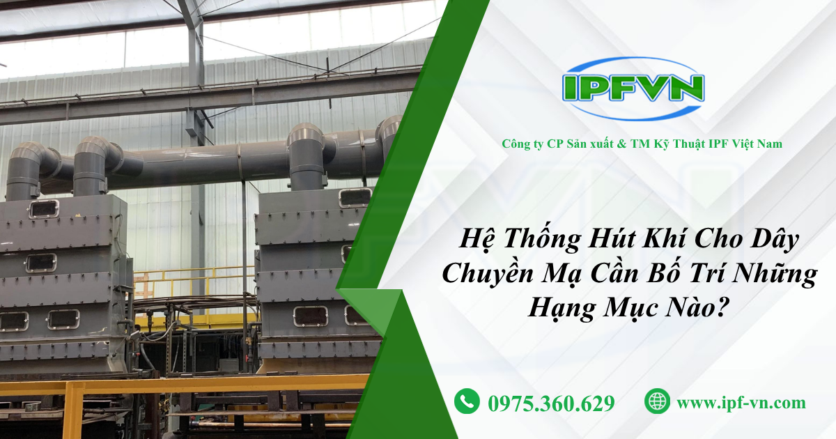 Hệ Thống Hút Khí Cho Dây Chuyền Mạ Cần Bố Trí Những Hạng Mục Nào?
