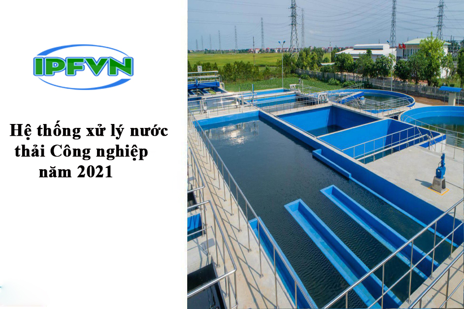 Cập nhật hệ thống xử lý nước thải sản xuất công nghiệp cơ khí mới nhất năm 2021