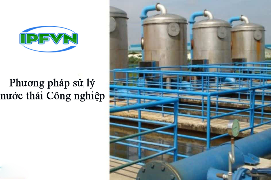 Các phương pháp sử lý nước thải Công nghiệp tốt nhất hiện nay