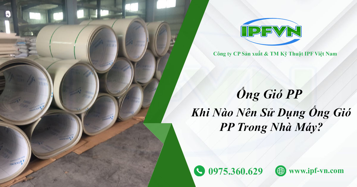 Khi Nào Nên Sử Dụng Ống Gió PP Trong Nhà Máy?