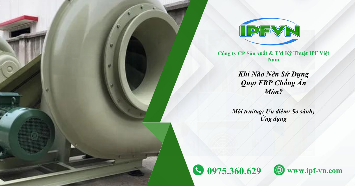 Khi Nào Nên Sử Dụng Quạt FRP Chống Ăn Mòn?