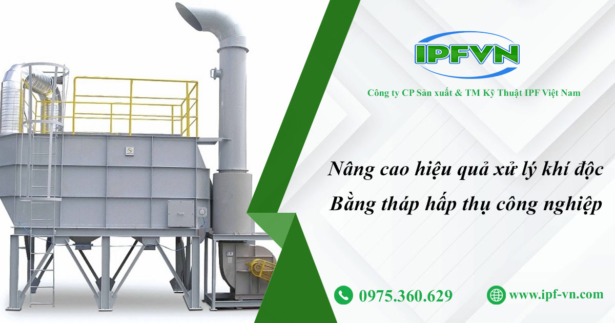 Nâng cao hiệu quả xử lý khí độc bằng tháp hấp thụ công nghiệp