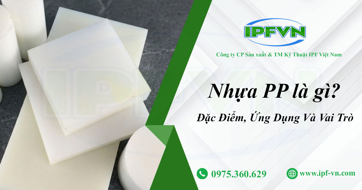 Nhựa PP: 7 Đặc Điểm, Ứng Dụng Và Vai Trò Quan Trọng Trong Công Nghiệp