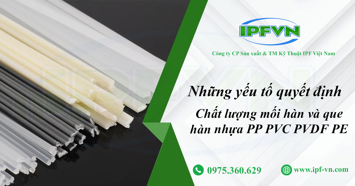 Những Yếu Tố Quyết Định Chất Lượng Mối Hàn Và Que Hàn Nhựa PP PVC PVDF PE