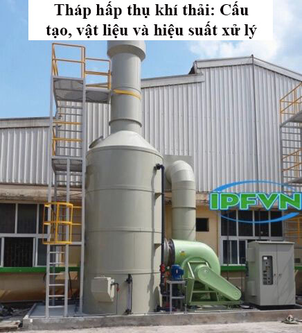 Tháp hấp thụ khí thải: Cấu tạo, vật liệu và hiệu suất xử lý
