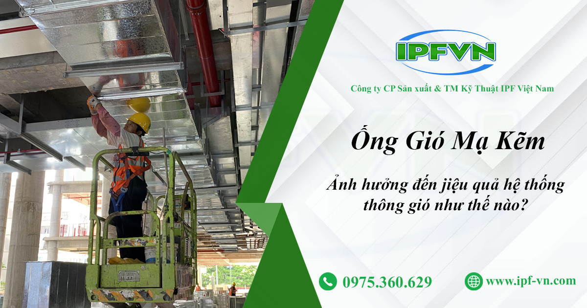 Ống Gió Mạ Kẽm Ảnh Hưởng Đến Hiệu Quả Hệ Thống Thông Gió Như Thế Nào?