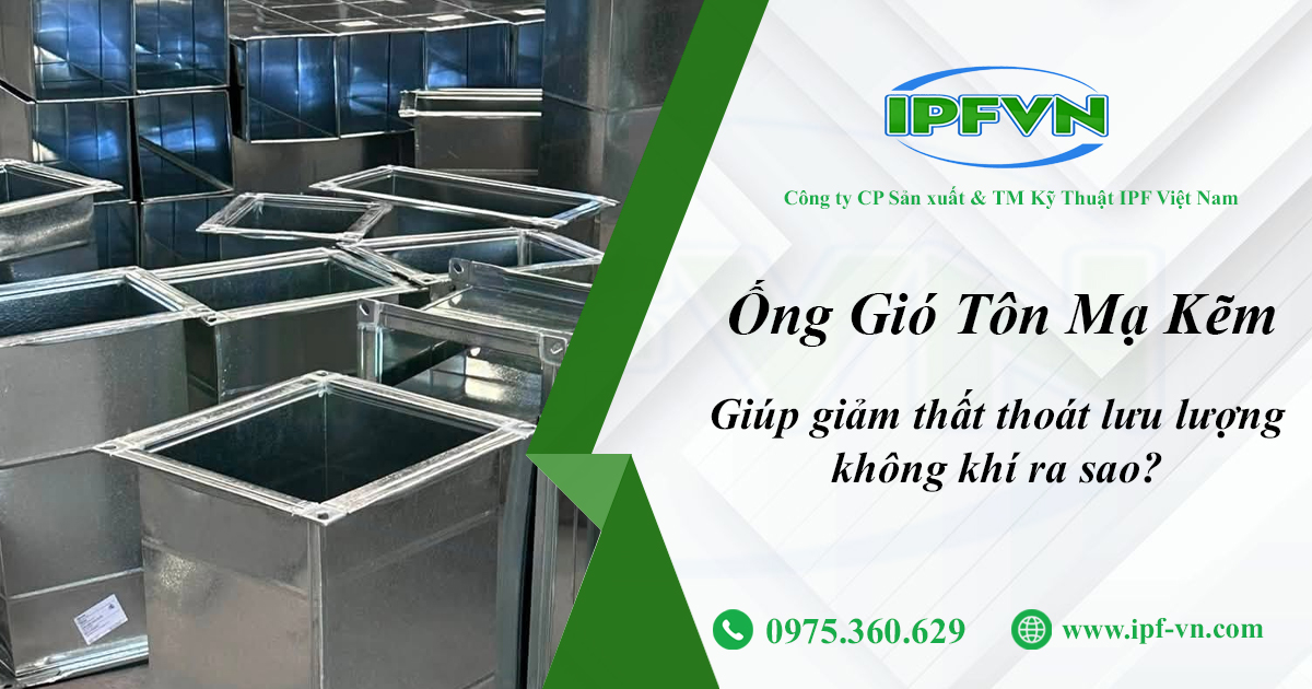 Ống Gió Tôn Mạ Kẽm Giúp Giảm Thất Thoát Lưu Lượng Không Khí Ra Sao?