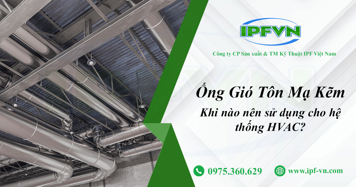 Ống Gió Tôn Mạ Kẽm - Khi Nào Nên Sử Dụng Cho Hệ Thống HVAC?