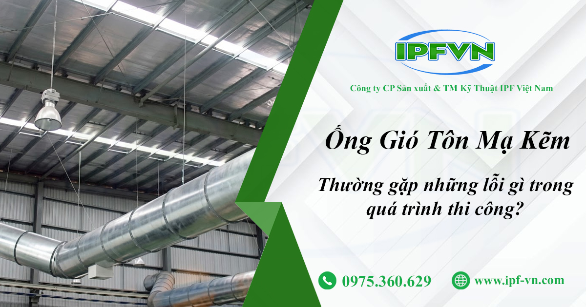 Ống Gió Tôn Mạ Kẽm Thường Gặp Những Lỗi Gì Trong Quá Trình Thi Công?