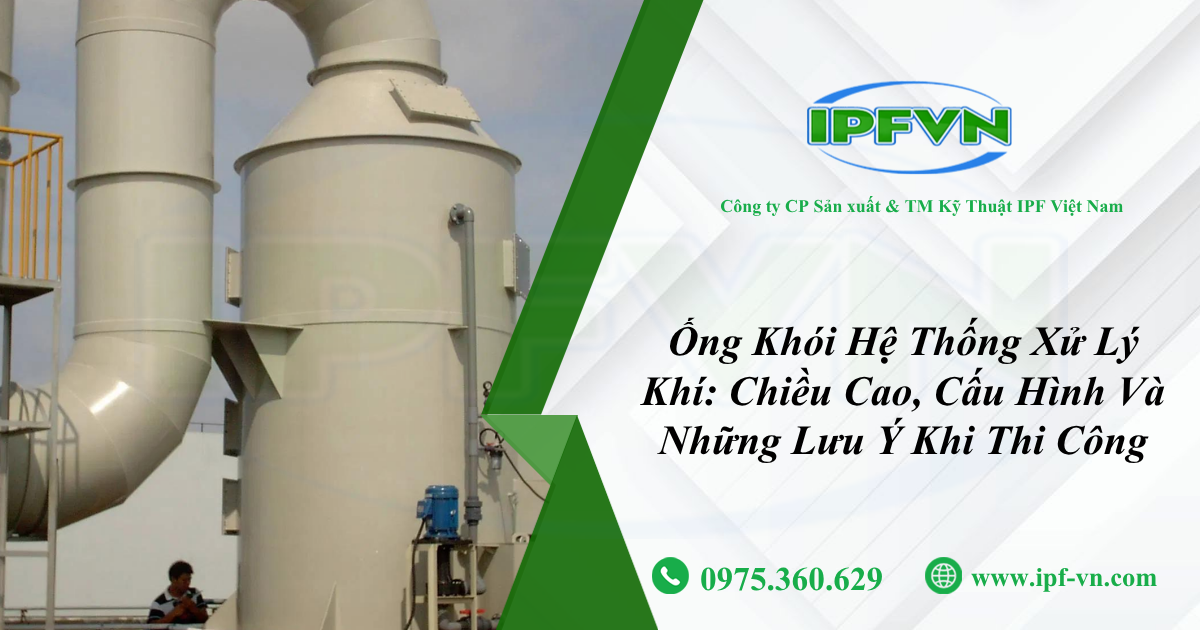 Ống Khói Hệ Thống Xử Lý Khí: Chiều Cao, Cấu Hình Và Những Lưu Ý Khi Thi Công