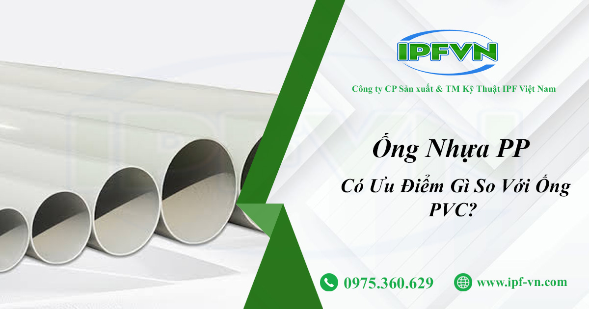 Ống Nhựa PP Công Nghiệp Có Ưu Điểm Gì So Với Ống PVC?